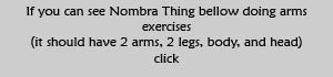 If you can see Nombra thing doing arms exercises clickc